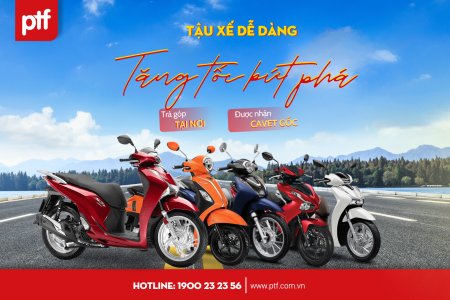 Chương trình trả góp xe máy tại PTF: TẬU XẾ DỄ DÀNG - TĂNG TỐC BỨT PHÁ