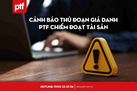 CẢNH BÁO THỦ ĐOẠN GIẢ DANH PTF CHIẾM ĐOẠT TÀI SẢN