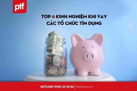 Top 6 kinh nghiệm khi vay các tổ chức tín dụng