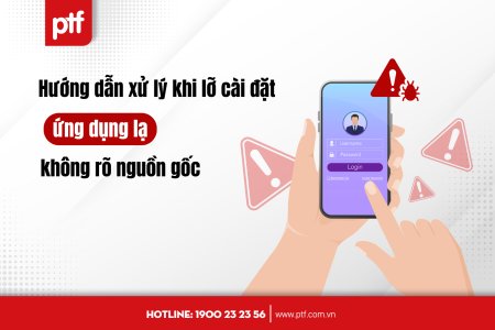Hướng dẫn xử lý khi lỡ cài đặt ứng dụng lạ không rõ nguồn gốc